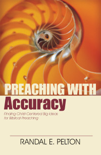 Randal E. Pelton; — Preaching with Accuracy