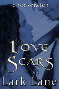 Lane, Lark — Love Scars - 1: Scratch