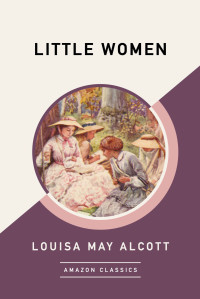Alcott, Louisa May — Little Women (AmazonClassics Edition)