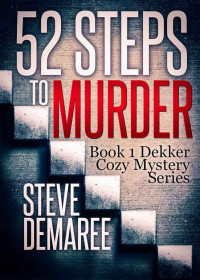 Steve Demaree [Demaree, Steve] — 52 Steps to Murder (Book 1 Dekker Cozy Mystery Series)