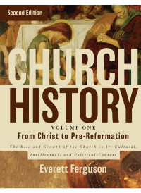 Everett Ferguson; — Church History, Volume One: From Christ to the Pre-Reformation