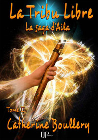 Catherine Boullery — La Tribu Libre (Saga d'Aila) (French Edition)