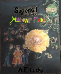 A. E. Lucky — Superkid and the Mutant Plants