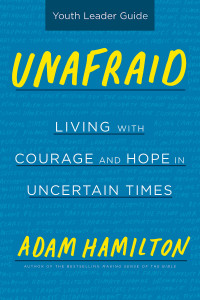 Hamilton, Adam; — Unafraid Youth Leader Guide: Living with Courage and Hope in Uncertain Times