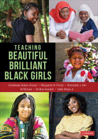 Omobolade Delano-Oriaran;Marguerite W. Penick;Shemariah J. Arki;Ali Michael;Orinthia Swindell;Eddie Moore Jr.; & Marguerite W. Penick & Shemariah J. Arki & Ali Michael & Orinthia Swindell & Eddie Moore Jr. — Teaching Beautiful Brilliant Black Girls