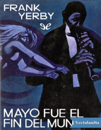 Frank Yerby — MAYO FUE EL FIN DEL MUNDO