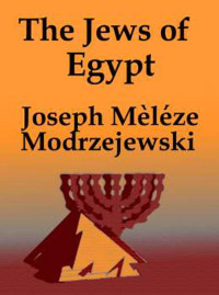 Modrzejewski, Joseph Meleze — The Jews of Egypt: From Rameses II to Emperor Hadrian