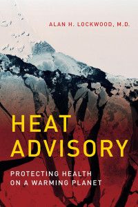 Alan H. Lockwood, M.D. — Heat Advisory: Protecting Health on a Warming Planet