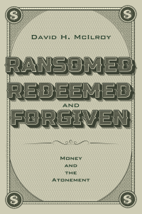 David H. McIlroy; — Ransomed, Redeemed, and Forgiven