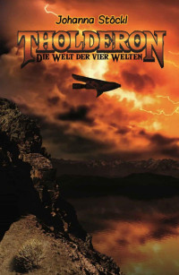 Johanna Stöckl [Stöckl, Johanna] — Tholderon: Die Welt der vier Welten (German Edition)