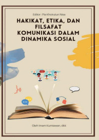 Pia Khoirotun Nisa, M.I.Kom. (editor) — Hakikat, Etika, dan Filsafat Komunikasi dalam Dinamika Sosial