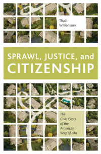 thad williamson — Sprawl, Justice and Citizenship