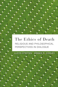 Steffen, Lloyd.;Cooley, Dennis R.; — The Ethics of Death