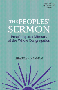 Shauna K. Hannan — The Peoples’ Sermon: Preaching as a Ministry of the Whole Congregation