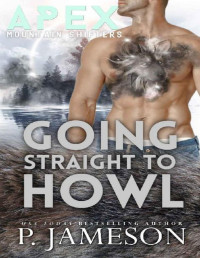 P. Jameson — Going Straight To Howl (Apex Mountain Shifters Book 5)