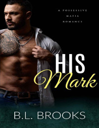 B.L. Brooks — His Mark (A Possessive Mafia Romance Book 2)
