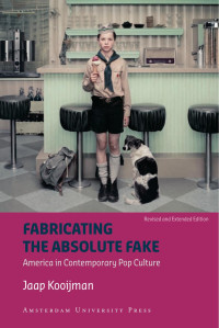 Jaap Kooijman — Fabricating the Absolute Fake: America in Contemporary Pop Culture (Revised and Expanded Edition)