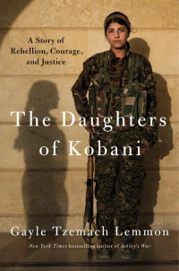 Gayle Tzemach Lemmon — The Daughters of Kobani: A Story of Rebellion, Courage, and Justice