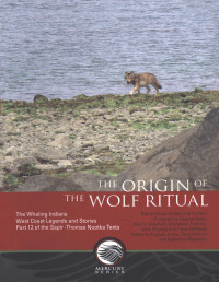 Edward Sapir — Origin of the wolf ritual: The whaling indians: West Coast legends and stories — Part 12 of the Sapir-Thomas Nootka texts