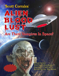Scott Corrales & Timothy Beckley & Sean Casteel & Tim Swartz & Hercules Invictus & Nigel Watson — Alien Blood Lust: Are There Vampires in Space?