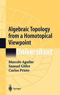Marcelo Aguilar, Samuel Gitler, Carlos Prieto — Algebraic Topology from a Homotopical Viewpoint
