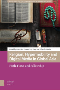 Catherine Gomes & Lily Kong & Orlando Woods (Editors) — Religion, Hypermobility and Digital Media in Global Asia