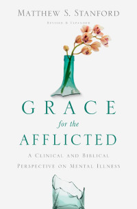 Matthew S. Stanford — Grace for the Afflicted