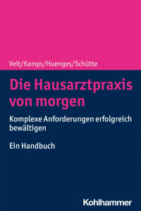 Iris Veit & Harald Kamps & Bert Huenges & Torsten Schütte — Die Hausarztpraxis von morgen