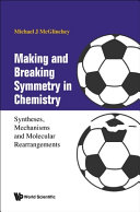 Michael J. McGlinchey — Making And Breaking Symmetry In Chemistry: Syntheses, Mechanisms And Molecular Rearrangements