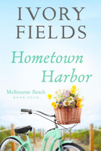 Ivory Fields — Hometown Harbor (Melbourne Beach Book 4)