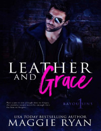 Maggie Ryan — Leather and Grace (Bayou Sins Book 1)