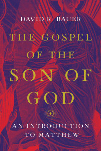 David R. Bauer; — The Gospel of the Son of God