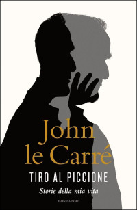 John le Carré — Tiro al piccione: Storie della mia vita