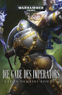 Aaron Dembski-Bowden — Die Gabe Des Imperators