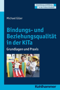 Michael Glüer — Bindungs- und Beziehungsqualität in der KiTa: Grundlagen und Praxis