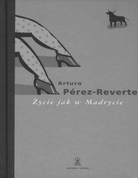 PEREZ-REVERTE ARTURO — Zycie jak w Madrycie