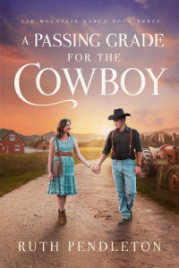 Ruth Pendleton — A Passing Grade for the Cowboy: Elk Mountain Ranch Book Three