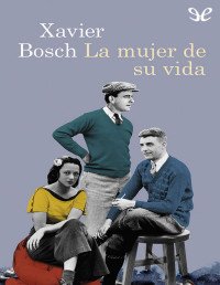 Xavier Bosch — La Mujer De Su Vida