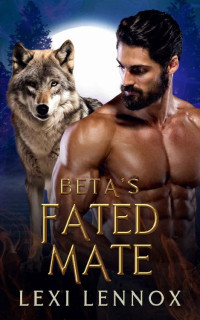 Lexi Lennox — Beta's Fated Mate: An Enemy-To-Lovers Wolf Shifter Romance (Port Ridge Pack)