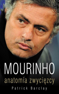 Patrick Barclay — MOURINHO anatomia zwycięzcy