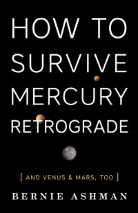 Bernie Ashman — How to Survive Mercury Retrograde