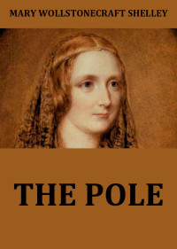 Mary Wollstonecraft Shelley — The Pole