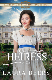 Laura Beers & Ladies of Miss Bell's Finishing School — The Heiress (Miss Bell's Finishing School Book 2)