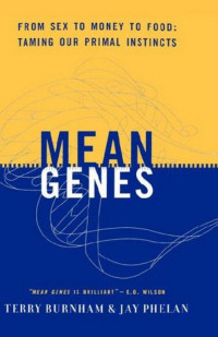 Terry Burnham, Jay Phelan — Mean Genes: From Sex to Money to Food: Taming Our Primal Instincts
