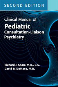 Richard J. Shaw;David R. DeMaso — Clinical Manual of Pediatric Consultation-Liaison Psychiatry