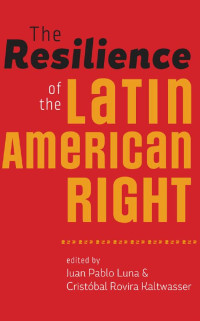 edited by Juan Pablo Luna & Cristóbal Rovira Kaltwasser — The Resilience of the Latin American Right