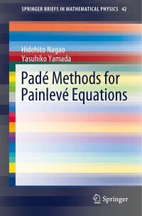 Hidehtio Nagao, Yasuhiko Yamada — Pad Methods for Painlev Equations (SpringerBriefs in Mathematical Physics)