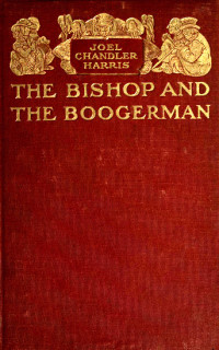 Joel Chandler Harris [Harris, Joel Chandler] — The Bishop and the Boogerman