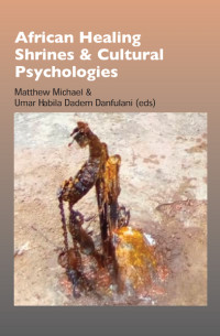 Matthew Michael;Umar Habila Dadem Danfulani; — African Healing Shrines and Cultural Psychologies