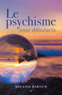 Melanie Barnum [Barnum, Melanie] — Le psychique pour débutants